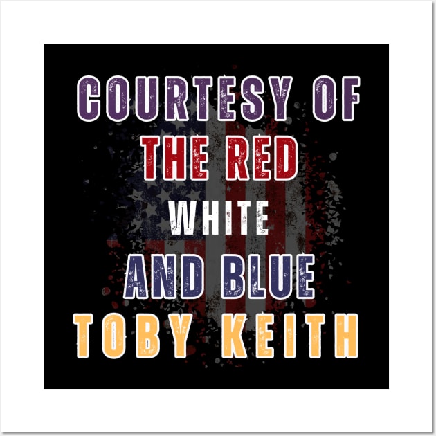 Courtesy of the Red, White, and Blue - Toby Keith Wall Art by RealNakama